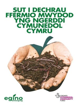 cover image of Sut i Dechrau Ffermio Mwydod yng Ngerddi Cymunedol Cymru